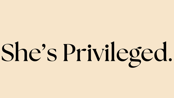 She's Privileged
